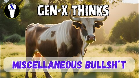 Gen-X Thinks: Miscellaneous Bullsh*t