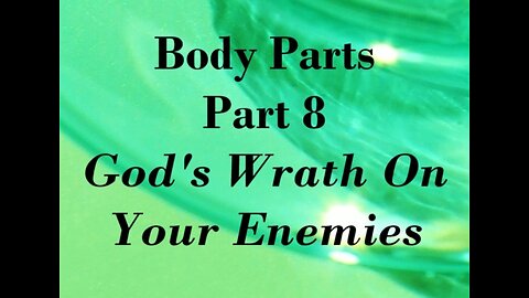 Body Parts - Part 8: Gods Wrath On Your Enemies