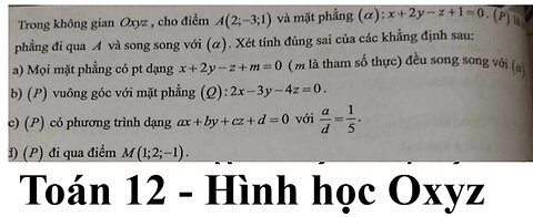 Toán 12: Trong không gian Oxyz, cho điểm A(2;-3;1) và mặt phẳng (a):x+2y-z+1=0. (P) là mặt phẳng