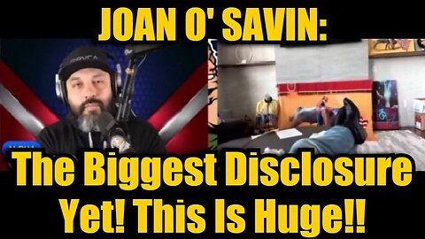 Joan O' Savin: The Biggest Disclosure Yet! This Is Huge!!