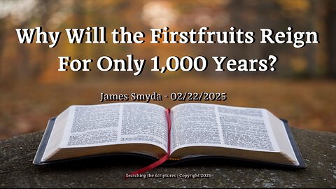 Why Will the Firstfruits Reign For Only 1000 Years?