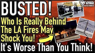 BUSTED! Who Is Really Behind The LA Fires May Shock You! It’s WORSE Then You Imagined!