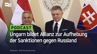 Ungarn bildet Allianz zur Aufhebung der Sanktionen gegen Russland