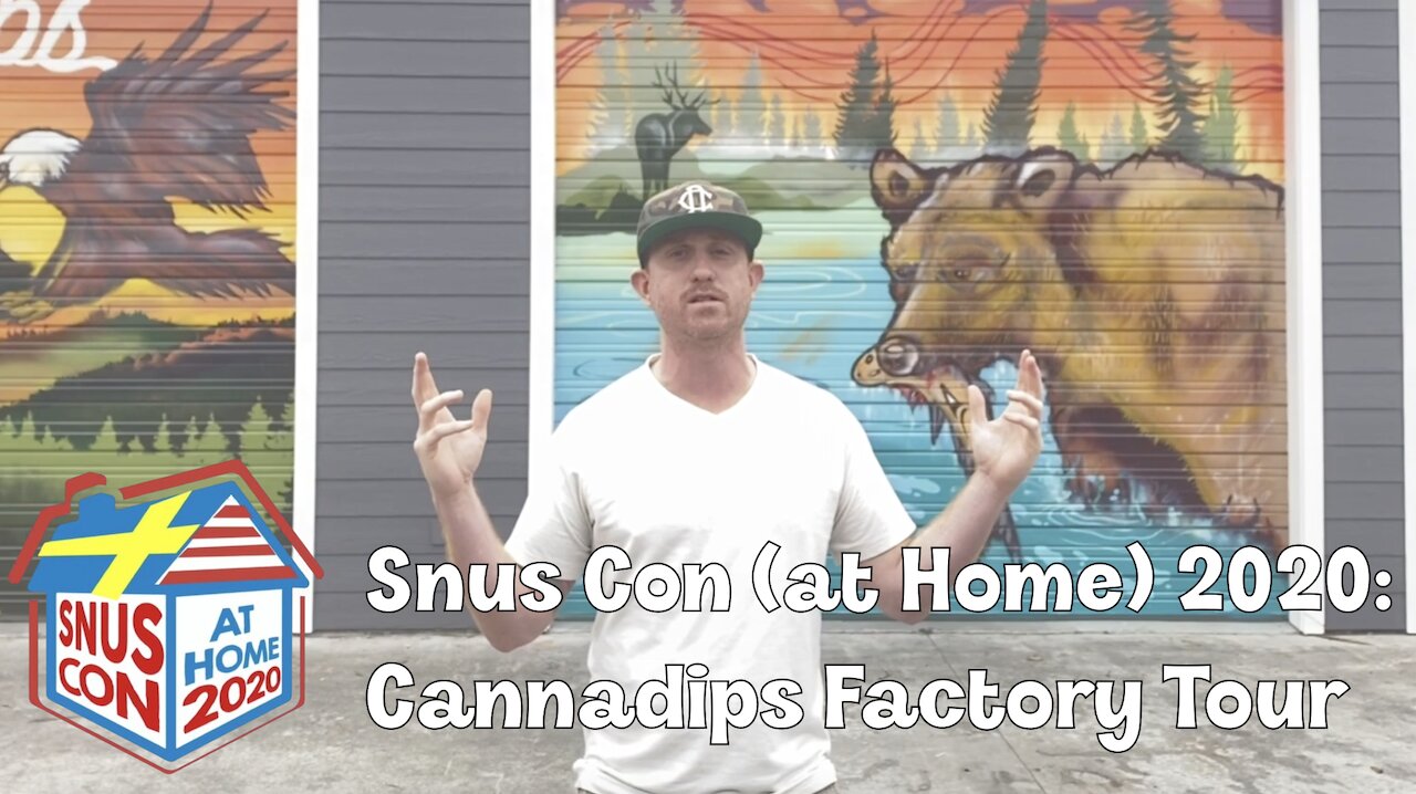 Snus Con 2020 (Snus Con@Home): Cannadips Factory Tour (Bonus)