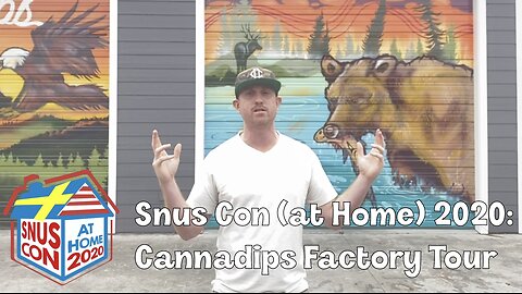 Snus Con 2020 (Snus Con@Home): Cannadips Factory Tour (Bonus)