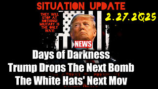 Situation Update 02.28.25 🔥 Trump Drops The Next Bomb. Days of Darkness. The White Hats' Next Move