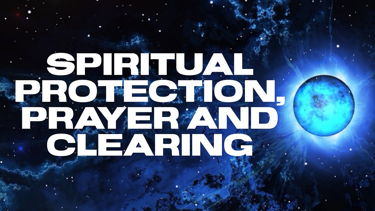 Spiritual Protection, Prayer and Clearing