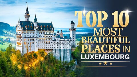 Top 10 Most Beautiful Places to Visit in Luxembourg | Hidden Gems & Must-See Attractions