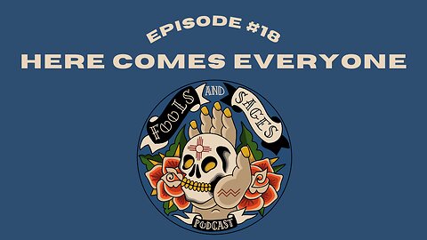 Episode #18: Here Comes Everyone