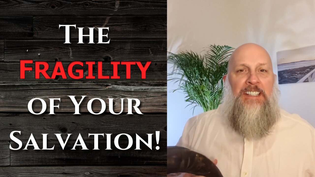 “The Fragility of Your Salvation!”