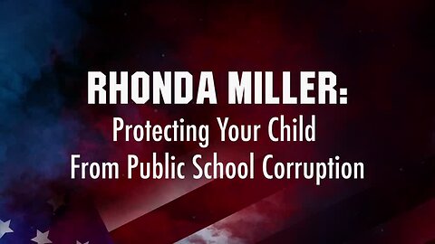 Rhonda Miller Presentation. Protecting Your Child From Public School Corruption