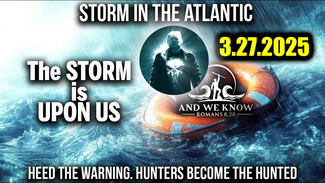 And We Know 3.27.25: Trump "Next Phase", The Storm is UPON US, Message received, DEMS are DONE