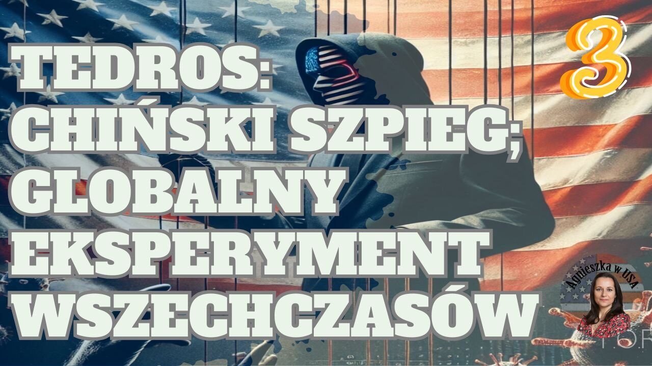 Tedros – chiński szpieg; Kto stoi za globalnym eksperymentem C0V1D-19?