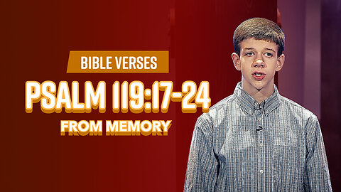 Bible Verses: Psalm 119:17-24 From Memory