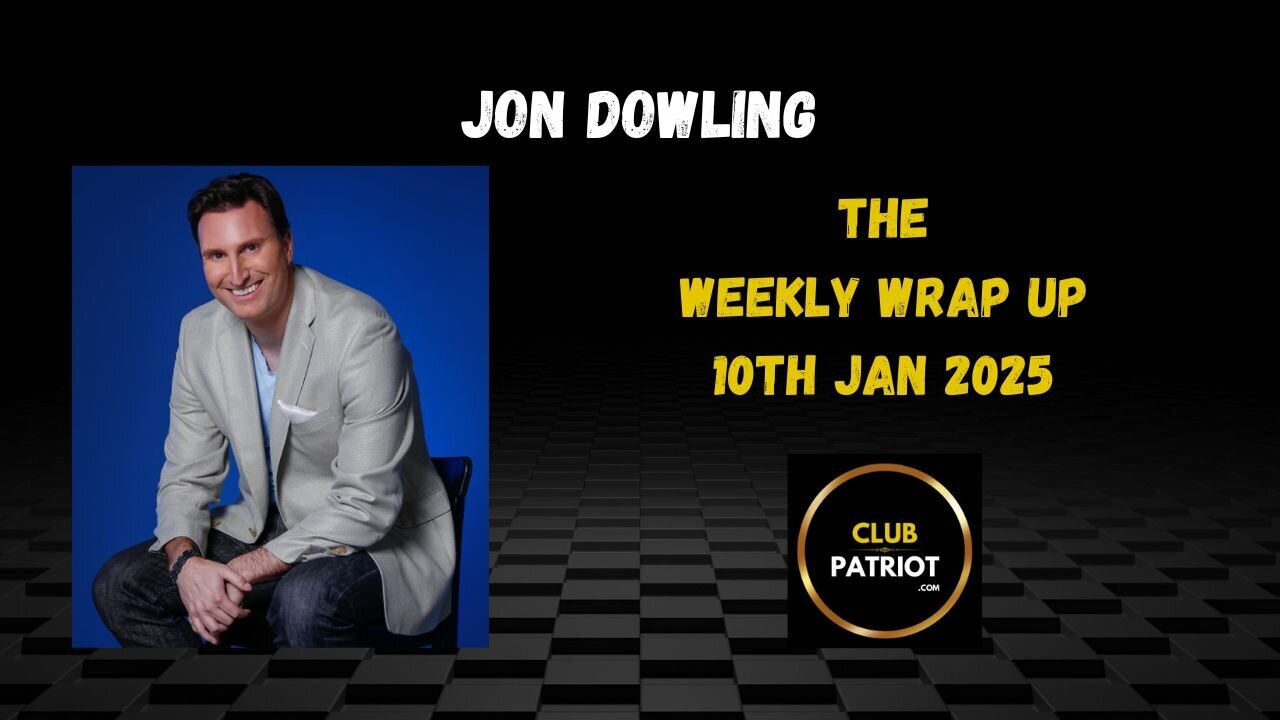 Jon Dowling The Weekly Wrap Up Jan 10th 2025 Latest News Updates