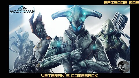 Veterans Comeback to Warframe - Episode 002