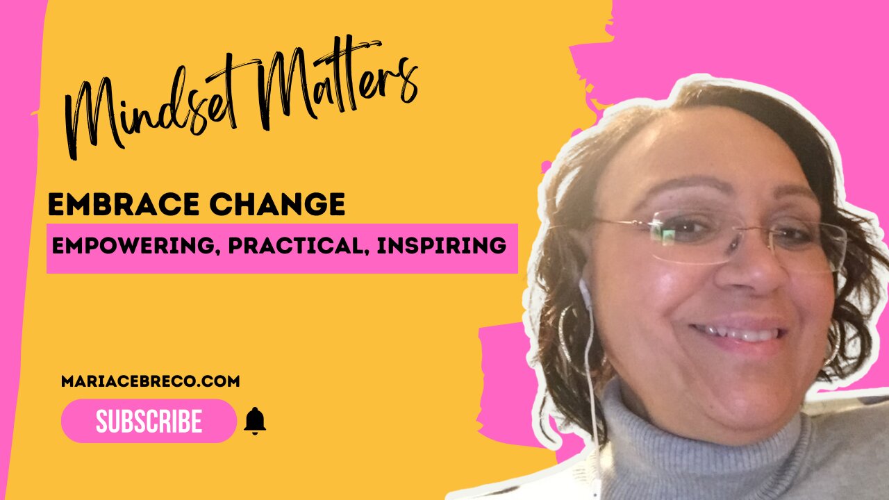 3 Powerful Tips to Embrace Change - Mindset Matters