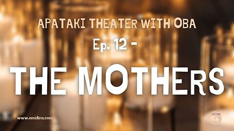 Apataki Theater With Oba EP. 12 - The Mothers ( AKA The Witches of The Night)
