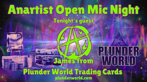 Anartist Open Mic Night #25 w/ returning guest James from Plunder World Trading Cards