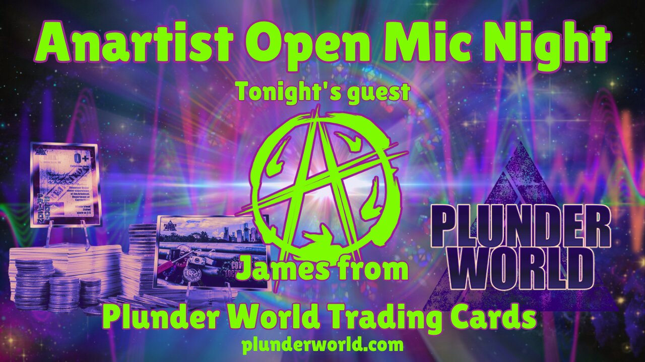 Anartist Open Mic Night #25 w/ returning guest James from Plunder World Trading Cards