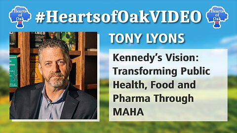 Tony Lyons - Kennedy’s Vision: Transforming Public Health, Food and Pharma Through MAHA