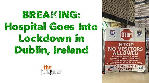 BREAKING: Hospital Goes Into Lockdown in Dublin, Ireland