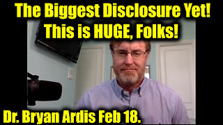 Dr. Bryan Ardis 2.18.25: The Biggest Disclosure Yet! This is HUGE, Folks!