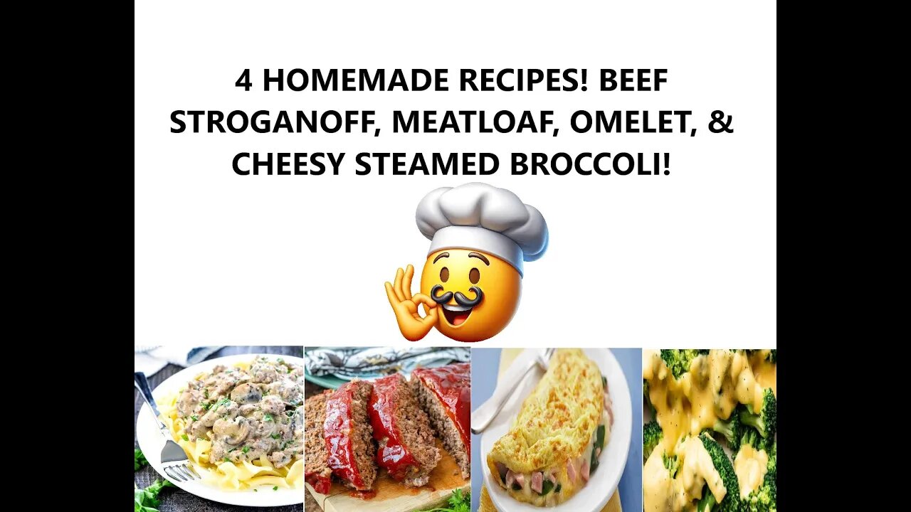 4 HOMEMADE RECIPES! BEEF STROGANOFF, MEATLOAF, OMELET, & CHEESY STEAMED BROCCOLI!