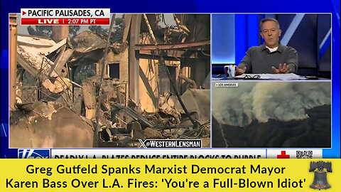 Greg Gutfeld Spanks Marxist Democrat Mayor Karen Bass Over L.A. Fires: 'You're a Full-Blown Idiot'