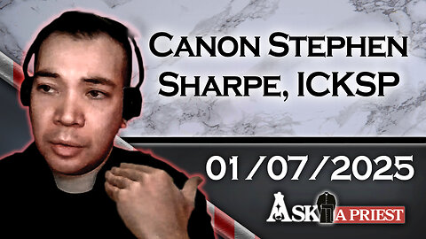 Ask A Priest Live with Canon Stephen Sharpe, ICKSP - 1/7/25