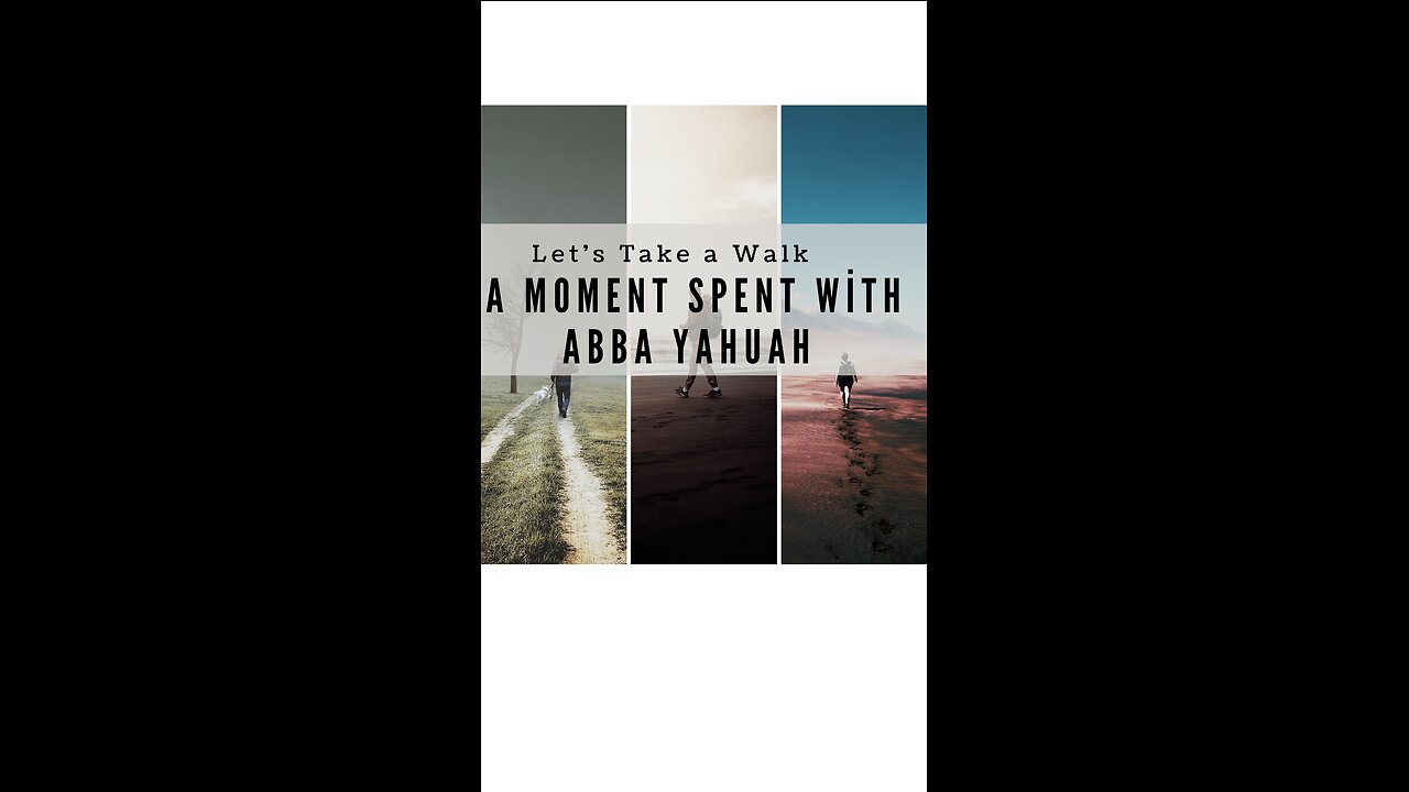 Let's Take A Walk A Moment Spent With Abba Yahuah