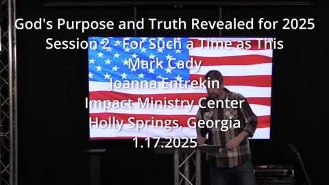 God's Purpose and Truth Revealed for 2025 - Session 2 - Mark Cady - 1.17.2025