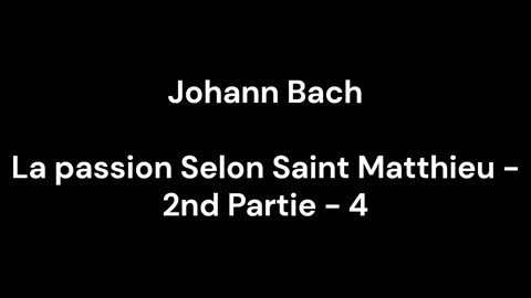 La passion Selon Saint Matthieu - 2nd Partie - 4