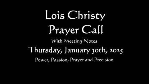 Lois Christy Prayer Group conference call for Thursday, January 30th, 2025