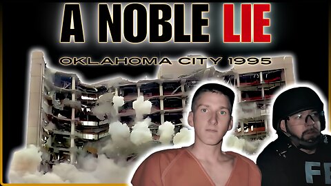 A Noble Lie: Oklahoma City 1995 - The Oklahoma City Bombing False Flag Event