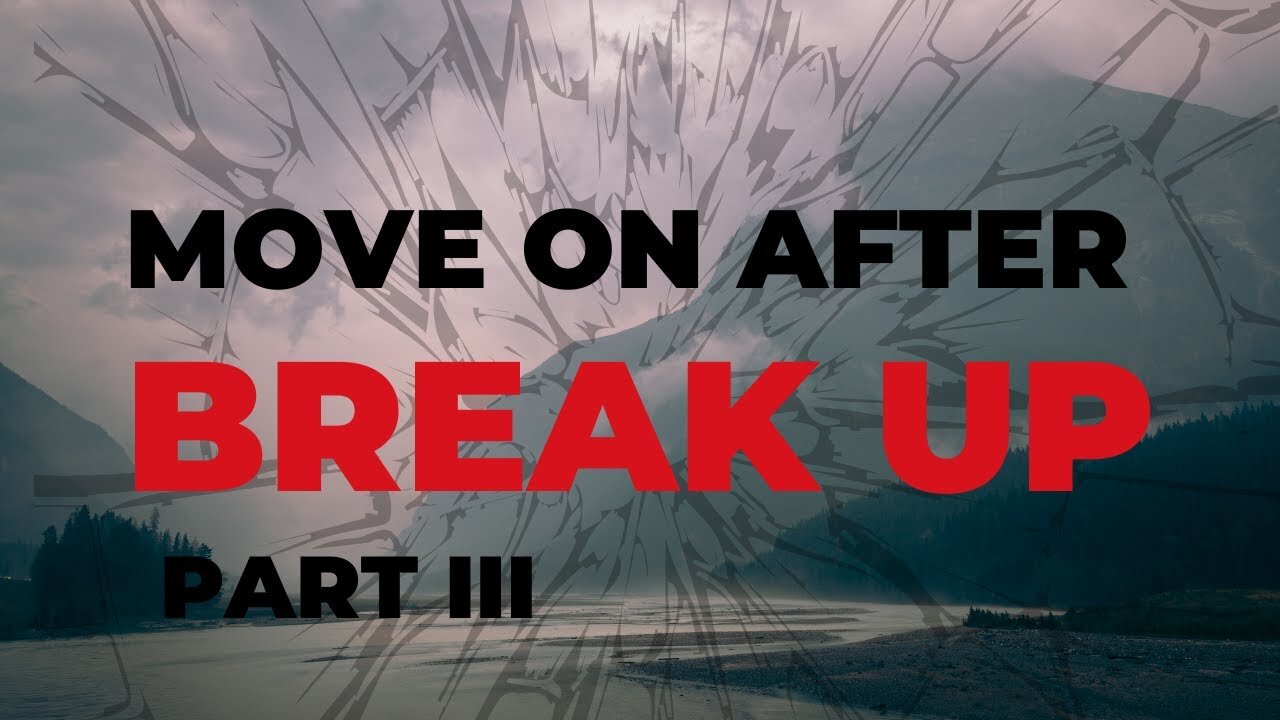 How To Move On After A Break Up Part 3:3