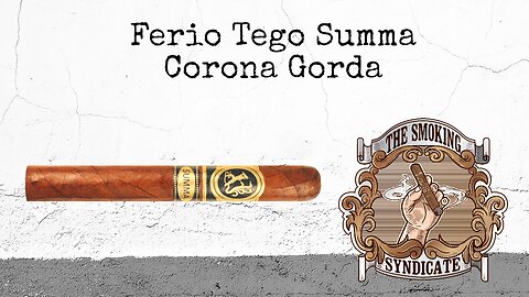 The Smoking Syndicate: Ferio Tego Summa Corona Gorda