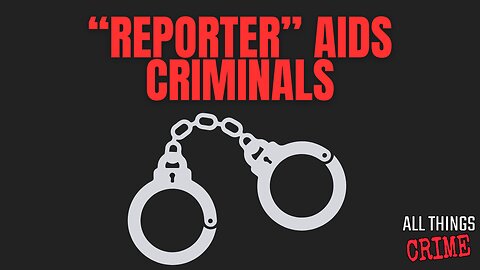 "Reporter" Aids Criminals!?