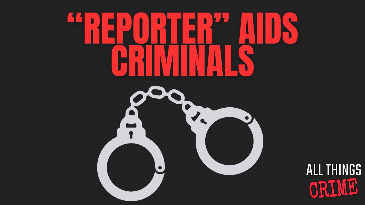 "Reporter" Aids Criminals!?