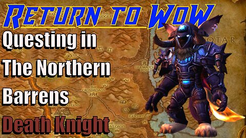 Return to WoW: Questing in Northern Barrens. Death Knight