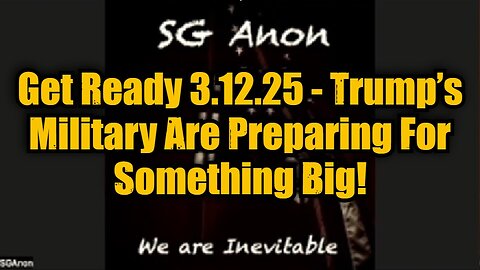 SG Anon: Get Ready 3.12.25 - Trump’s Military Are Preparing For Something MAJOR!