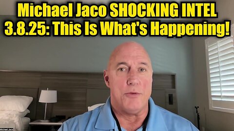 Michael Jaco Shocking Intel 3.8.25 - This Is What's Happening!