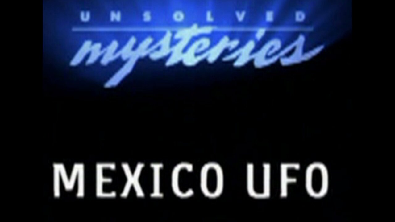 Unsolved Mysteries - UFO Files - Mexico UFO