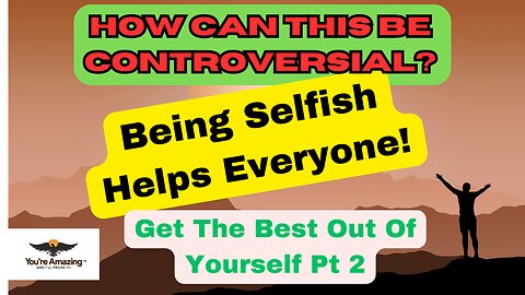 Selfishness Helps Everybody - Pt. 2