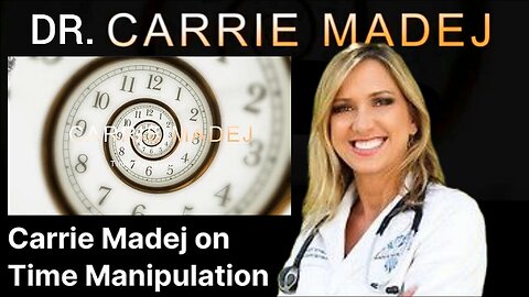 Dr. 'Carrie Madej' - 'Time Manipulation' 'Out Of The Matrix' With Doctor 'Carrie Madej'