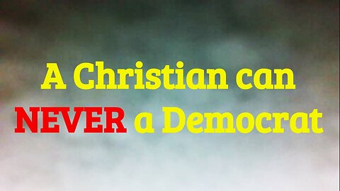 DEMOCRATS ARE ANTI-CHRISTIAN. BEWARE THE BETRAYAL OF THESE WOLVES IN SHEEP'S CLOTHING