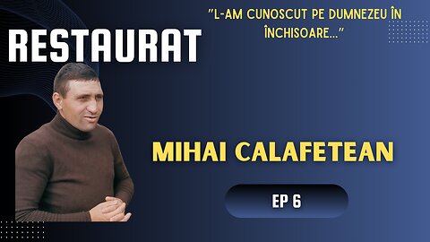 RESTAURAT | EP 6 | MĂRTURIE MIHAI CALAFETEANU