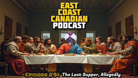 East Coast Canadian Podcast #94: The Last Supper Allegedly