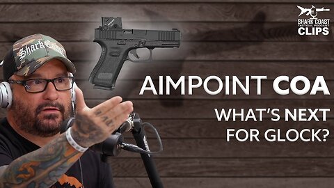 New Aimpoint COA and the State of Glock Marketing - Shark Coast Podcast Clips