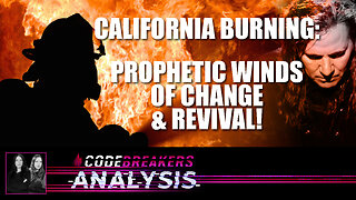 Codebreakers Analysis - California Burning: Prophetic Winds of Change & Revival